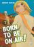 Born To Be On Air!, 003