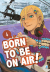Born To Be On Air!, 004